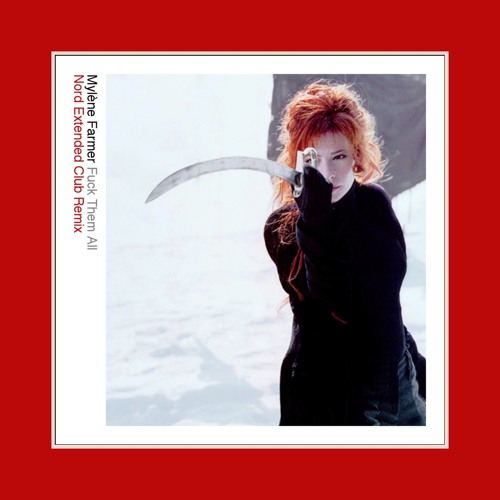 Mylène Farmer — Fuck Them All (Nord Extended Club Remix)