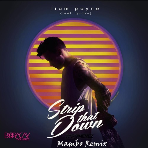 Stream [COPYRIGHT] Liam Payne Ft. Quavo - Strip That Down (Javi Jimenez  Mambo Remix) by Javi Jiménez Prod. (New) | Listen online for free on  SoundCloud