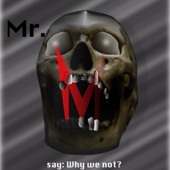 Mr.M say: why we not?