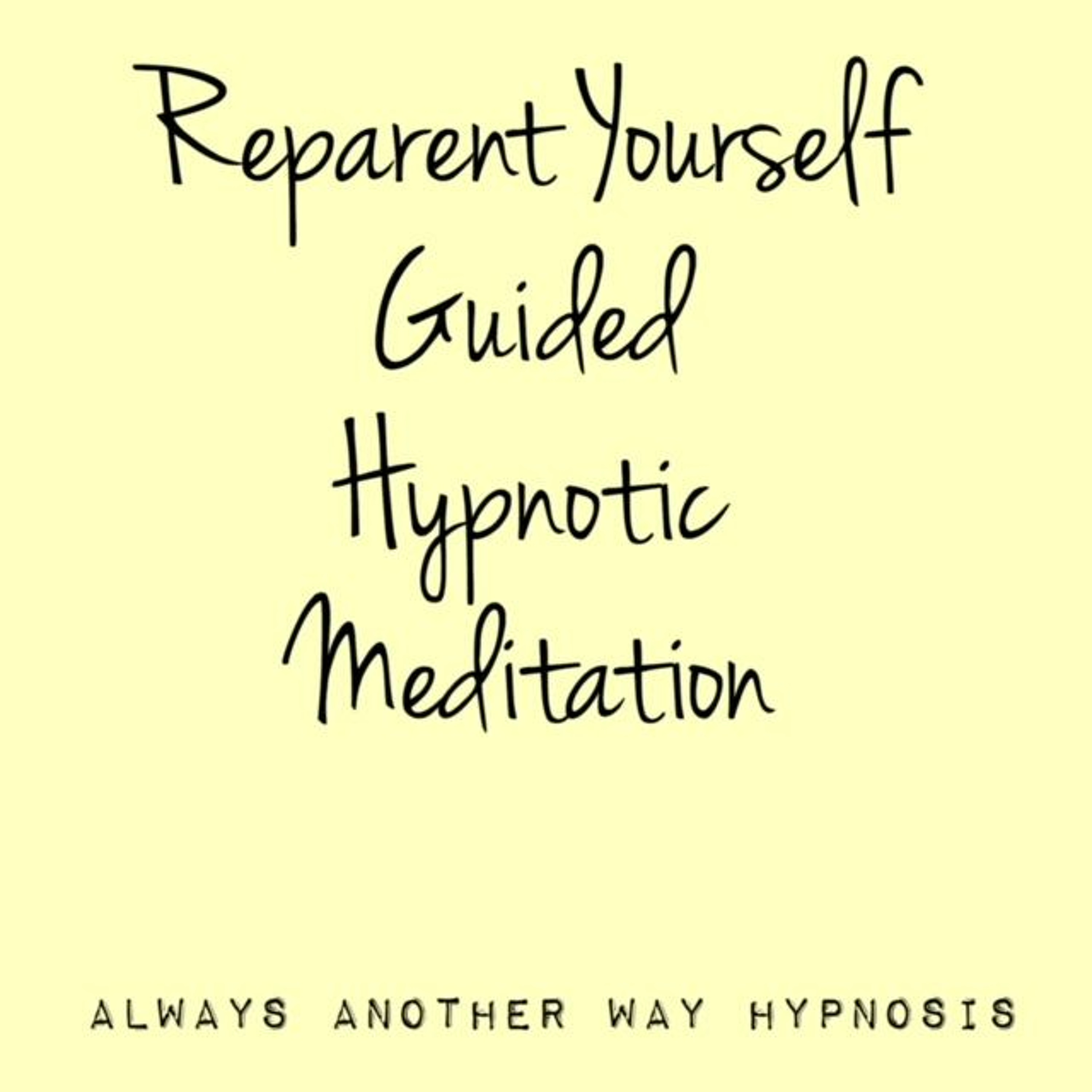 Re-Parent Yourself Guided Hypnotic Meditation episode artwork