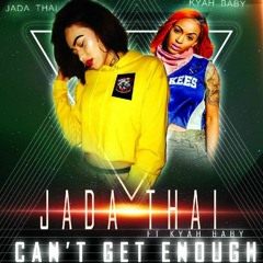 Can't Get Enough by Jada Thai ft Kyah Baby(pro by Conz)