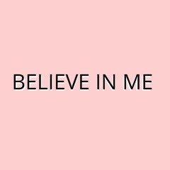 BELIEVE IN ME