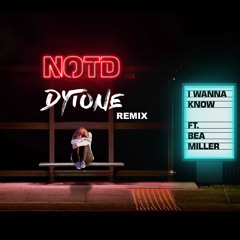 NOTD Ft. Bea Miller - I Wanna Know (Dytone Remix)