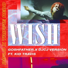 Wish (Goshfather x DJCJ Remix ft. Kid Travis)