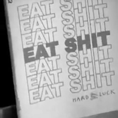 EAT SHIT