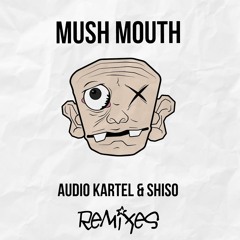 Audio Kartel & Shiso - Mush Mouth (Matias Remix)