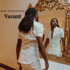 Sean Christopher - Vacant (prod. by SM tracks)