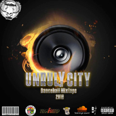 Unruly City (Dancehall Mixtape 2018)
