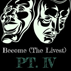 Become (The Livest) Pt. 4