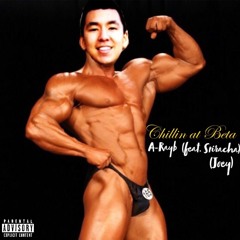 Chillin at Beta (feat. Sriracha)