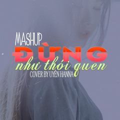 Đừng Như Thói Quen Mashup - Cover Uyên Hanna - Trang Phùng - Nguyễn Quang Hiếu