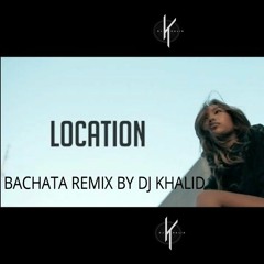 Location - (Bachata Remix By Dj Khalid)