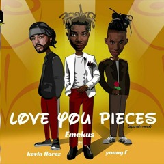 Emekus_Ft_Young_F_X_Kevin_Florez_-_Love_You_Pieces_Official_Remix.mp3