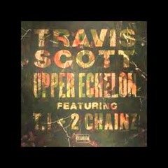 Travis Scott Ft T.I & 2Chainz - Upper Echelon (Garvs Remix)[FREEDL]