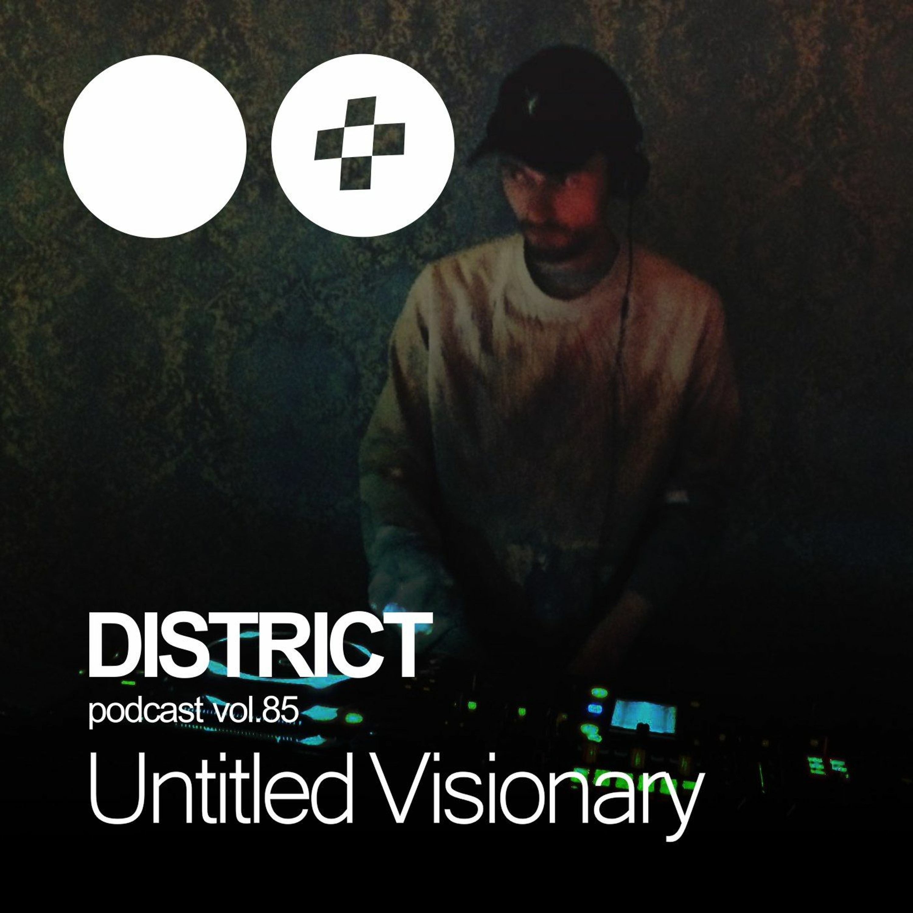 Untitled Visionary - DISTRICT Podcast Vol. 85 episode artwork