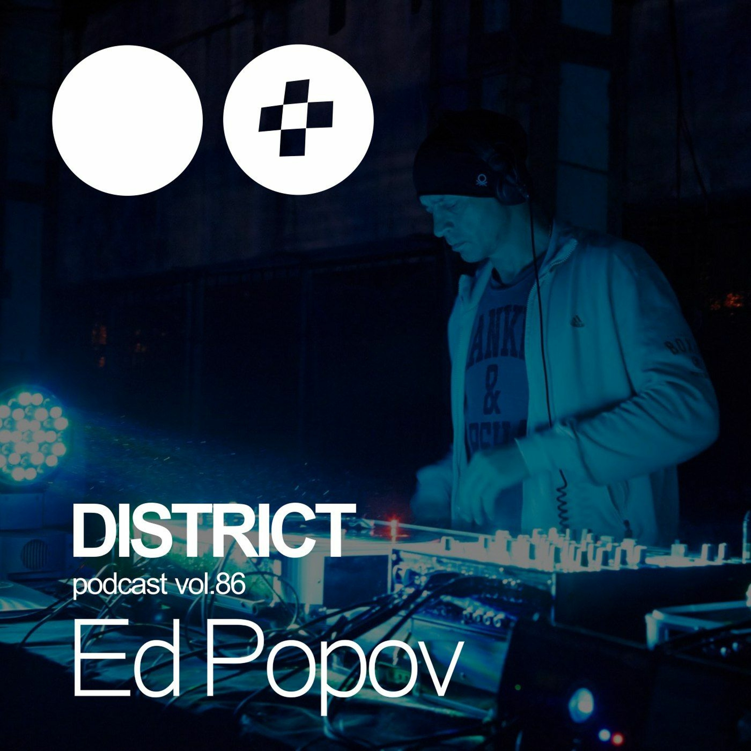 Ed Popov - DISTRICT Podcast Vol. 86