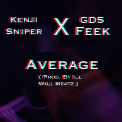 Average ( Ft. Kenji Sniper ) Prod. By Ill Will Beatz