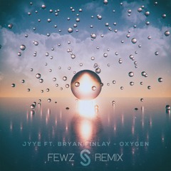 JYYE feat. Bryan Finlay - Oxygen (FEWZ Remix)