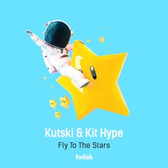 Kutski & Kit Hype - Fly To The Stars