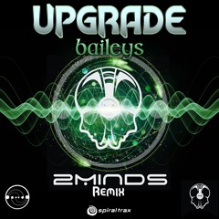 Upgrade- Baileys 2Minds Remix(free download)OUT NOW!!!on Beatport