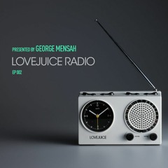 LoveJuice Radio EP 002 presented by George Mensah