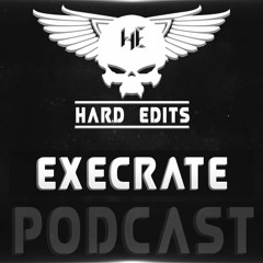 EXECRATE - Hard Edits Podcast (Episode 20)