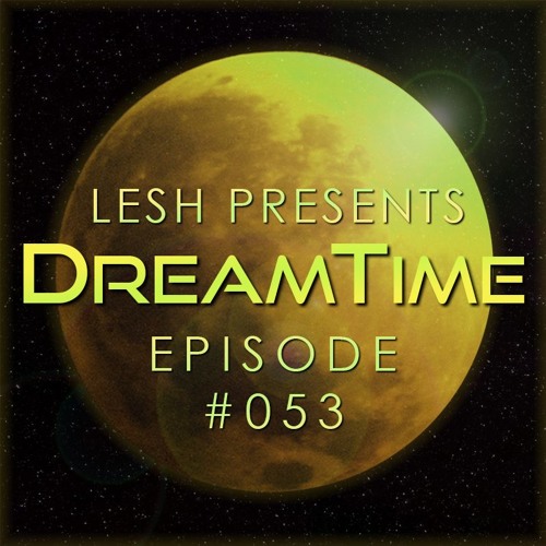 ♫ DreamTime Episode #053