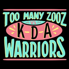 Too Many Zooz vs KDA - Warriors