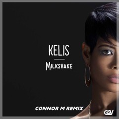 Kelis - Milkshake (ConnorM Remix)