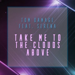 Tom Damage - Take Me To The Clouds Above (Feat. Serena)