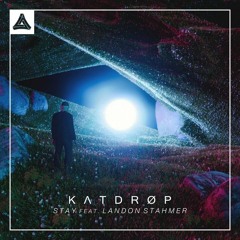 Katdrop - Stay Feat. Landon Stahmer