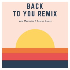 Selena Gomez - Back To You (VOID MEMORIES REMIX)