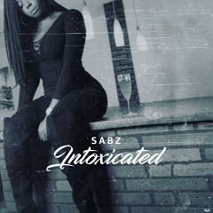Intoxicated - Sabz