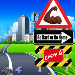 Caspa G - Go Hard Or Go Home