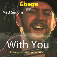 Chega Ft. Matt Simons - With You(Kizomba Sensual)