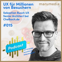 #015 UX für Millionen von Besuchern – Sebastian Busch UX Senior Architect bei Chefkoch.de