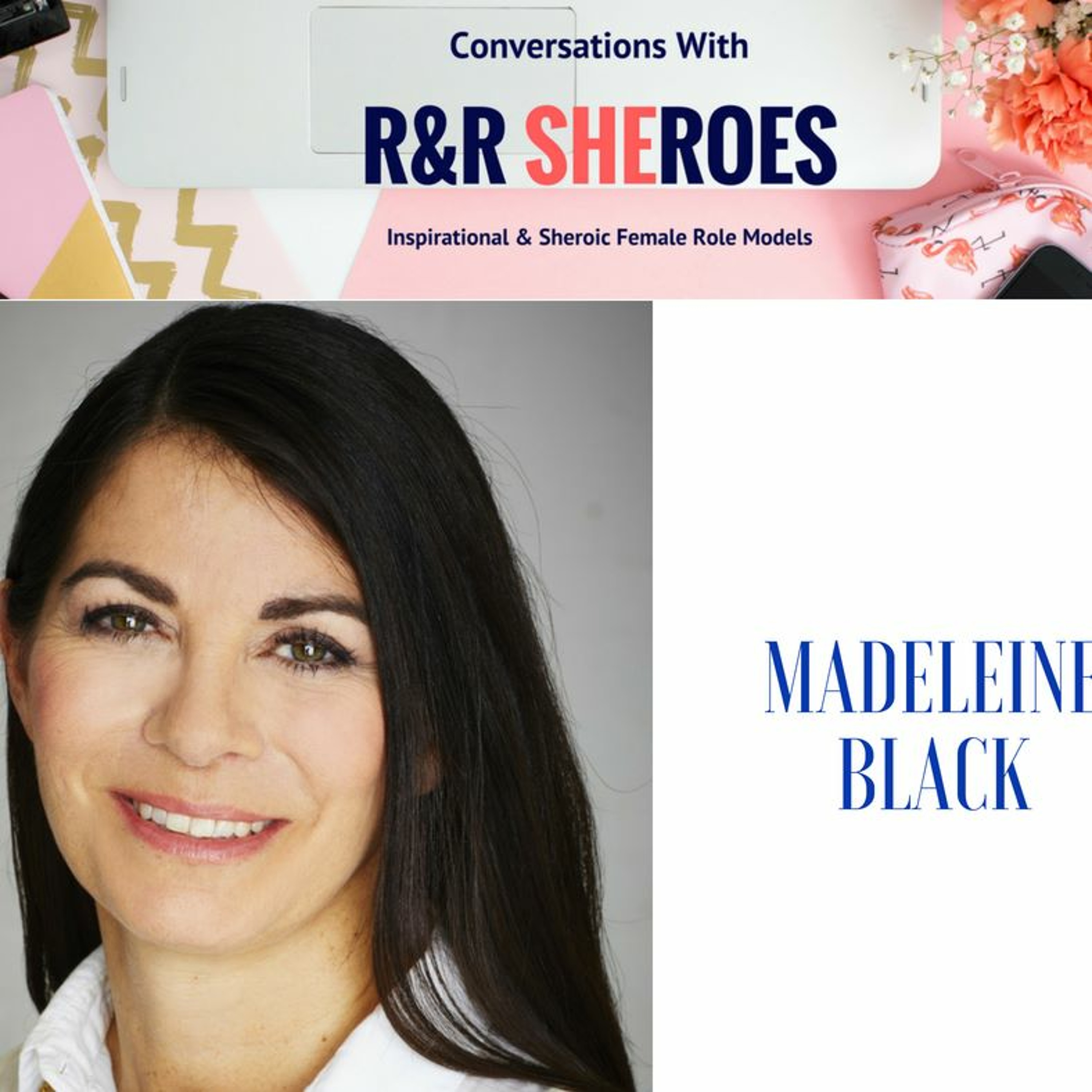 Episode 10- Conversation with R&R Sheroe Madeleine Black