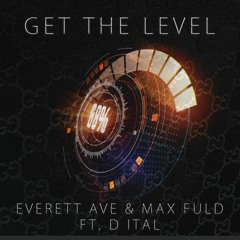 Everett Ave & Max Fuld - Get The Level (Ft. D Ital)