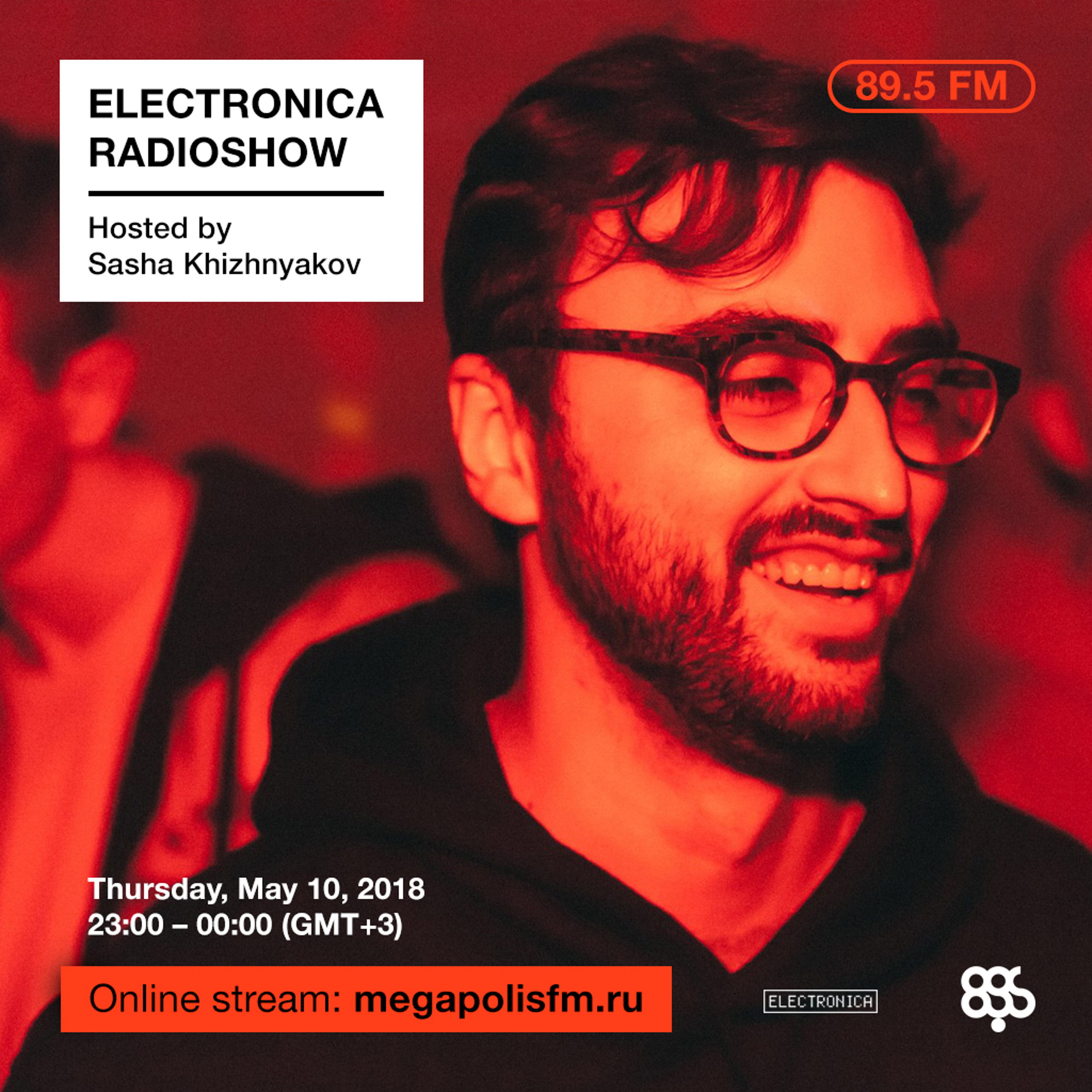 Electronica Radioshow @ Megapolis 89.5 FM – 10.05.2018 w/ Sasha Khizhnyakov