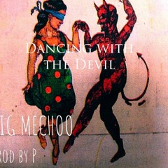 Big Mechoo danicin' wit da devil****  prod by P