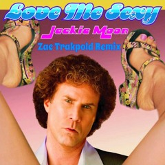 Jackie Moon (Will Ferrell) - Love Me Sexy (Zac Trakpold Remix)