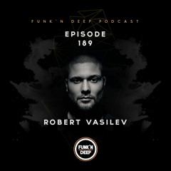 Funk'n Deep Podcast 189 - Robert Vasilev