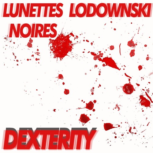 Lunettes Noires & Lodownski - Dexterity (ft. Dexter Nagrom) || Free DL