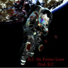 K.C. the former loser Prod. K.C.
