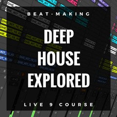 Deep House Explored - How to produce 20 Deep House Beats in Live 9
