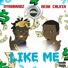 LIKE ME ft Neno Calvin (Produce by louney G)
