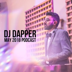 DJ Dapper | May 2018 Podcast
