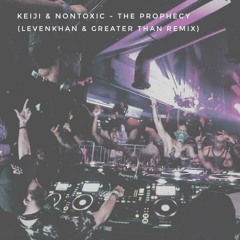 Keiji & NONToxic - The Prophecy (Levenkhan & GreaterThan Remix)