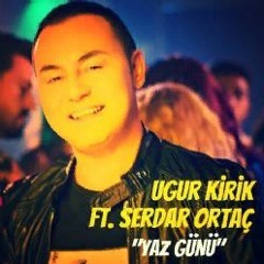 Uğur Kirik Feat. Serdar Ortaç - Yaz Günü