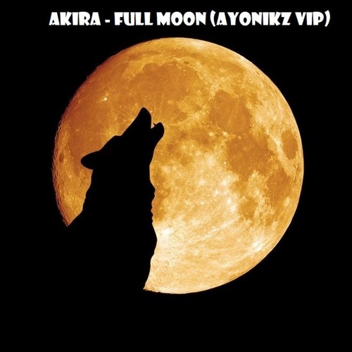 Akirah Full Moon Ayonikz Vip Free Download By Ayonikz On Soundcloud Hear The World S Sounds